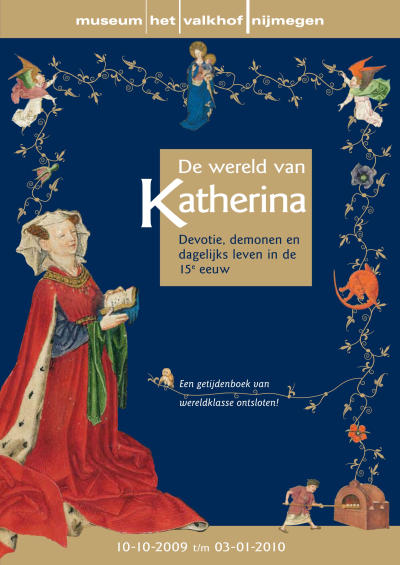 1. Aankondiging tentoonstelling De Wereld van Katherina. Devotie, demonen en dagelijks leven in de 15e eeuw Museum Het Valkhof, Nijmegen, 10 oktober 2009 t/m 3 januari 2010