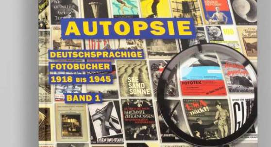 "Autopsie. Deutschsprachige Fotobücher 1918 bis 1945"