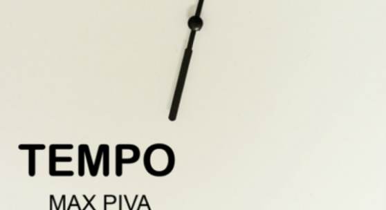 UPCOMING EXHIBITION: MAX PIVA - TEMPO