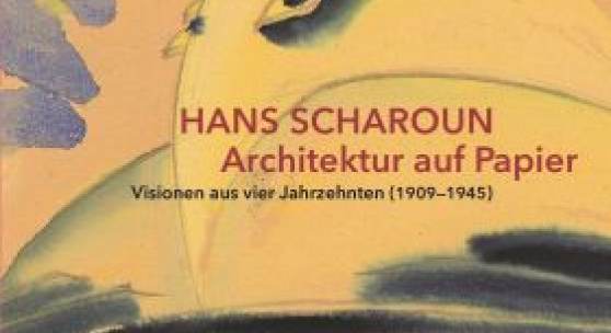 Hans Scharoun – Architektur auf Papier. Visionen aus vier Jahrzehnten (1909-1945) 