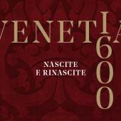 VENETIA 1600 Births and rebirths