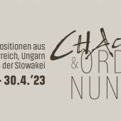 CHAOS & ORDNUNG 9 Positionen aus Österreich, Ungarn und der Slowa