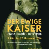 Plakat zur Ausstellung, Der ewige Kaiser Franz Joseph I. 1830 – 1916