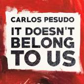 Carlos Pesudo – It Doesn’t Belong to Us