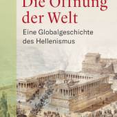 Angelos Chaniotis  Die Öffnung der Welt Eine Globalgeschichte des Hellenismus