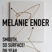Plakat: MELANIE ENDER  Ausstellung smooth, so surface! oh yeah