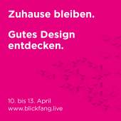 Zuhause bleiben. Gutes Design entdecken. 10. bis 13. April  www.blickfang.live