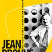 Jean Prouvé. Die Poetik des technischen Objekts.