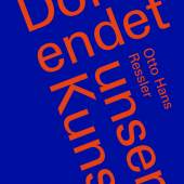 Dort endet unsere Kunst Otto Hans Ressler 152 Seiten 16 x 24 cm, Vorwort: Peter Pongratz ISBN 978-3-9504404-5-4