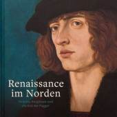 Katalog zur Ausstellung "Renaissance im Norden Holbein. Burgkmair. Dürer."