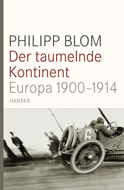 Philipp Blom Der taumelnde Kontinent Europa 1900-1914
